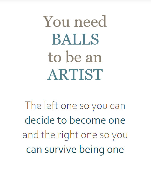 quote by TenevArt:<br><br>You need BALLS to be an ARTIST