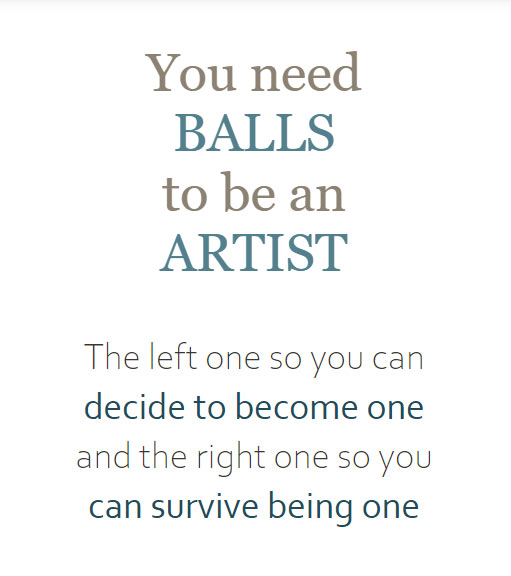 quote by TenevArt:<br><br>You need BALLS to be an ARTIST